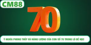 Ý nghĩa phong thủy và năng lượng của con số 70 trong lô đề học